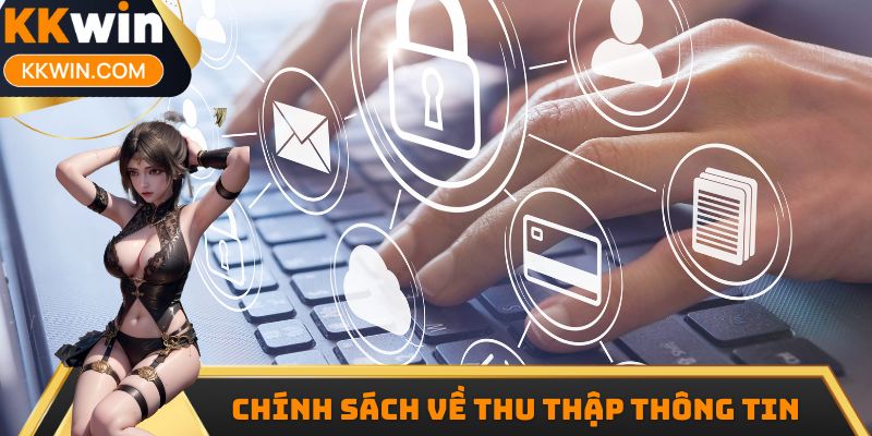 Chính sách bảo mật kkwin về thu thập thông tin