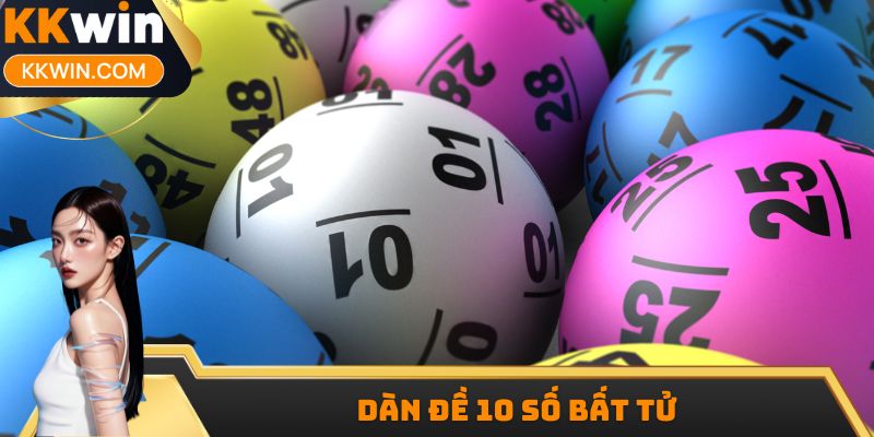Dàn Đề 10 Số Bất Tử KKWIN - Nhiều Ưu Điểm Cực Kỳ Hấp Dẫn