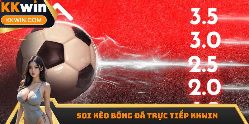 Soi Kèo Bóng Đá Trực Tiếp KKwin Chuẩn Xác, Hiệu Quả Nhất